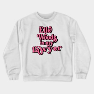 Elle Woods is my lawyer Legally Blonde Crewneck Sweatshirt